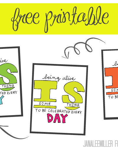 Being Alive is Something to be Celebrated Every Day - free printable! -lemonthistle.com