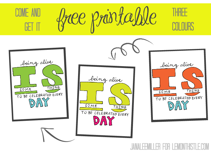 Being Alive is Something to be Celebrated Every Day - free printable! -lemonthistle.com