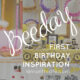 What a fun theme! First BEEday inspiration