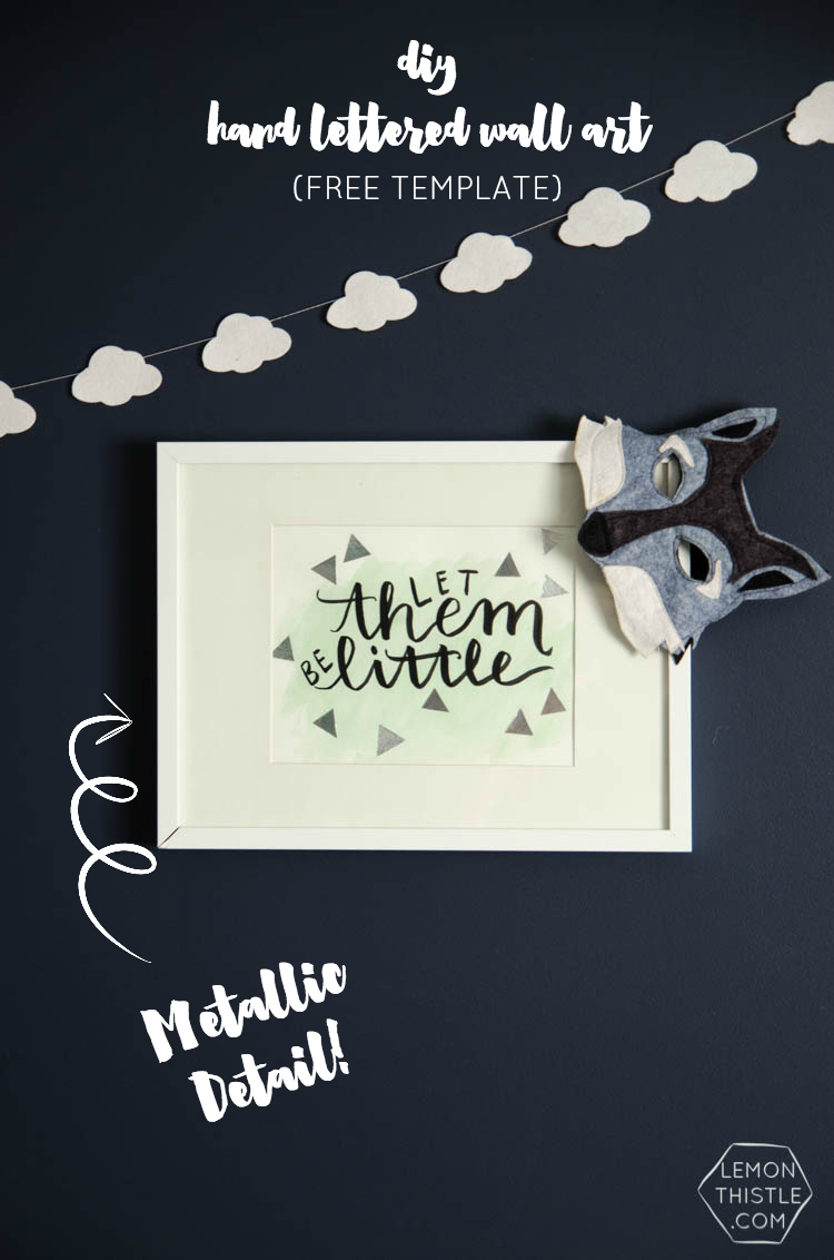 Let Them Be Little- DIY Hand Lettered Wall Art with Watercolor and Metallic Details... and a free template!
