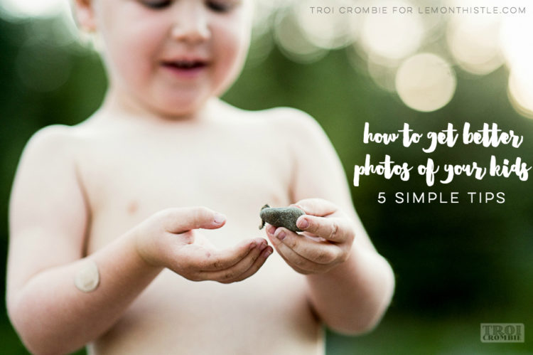 5 Tips to Help you take better photos of your kids- awesome advice!