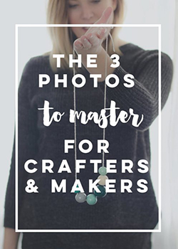 3 photos to master for crafters and makers