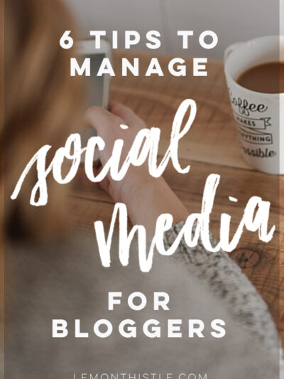 6 Tips to Manage Social Media for bloggers... these are so good to help make the most of time spent on it