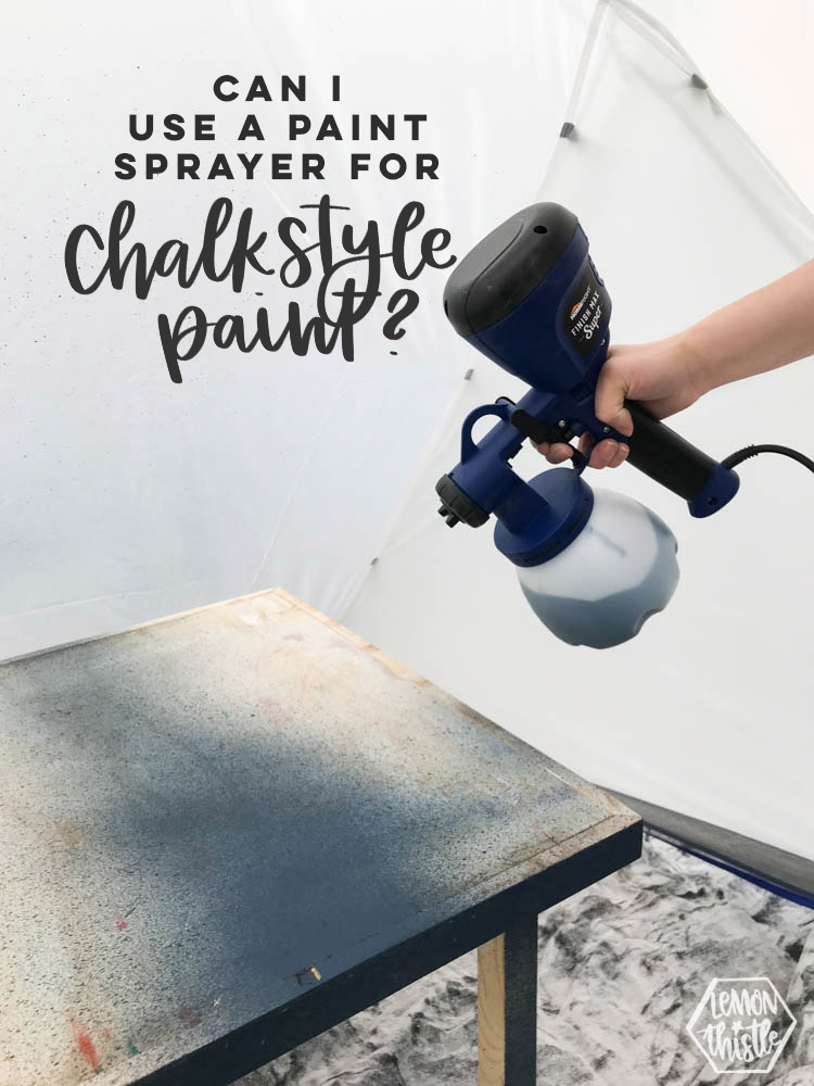 Paint sprayer in use with text overlay; can I use a paint sprayer with chalk style paint?