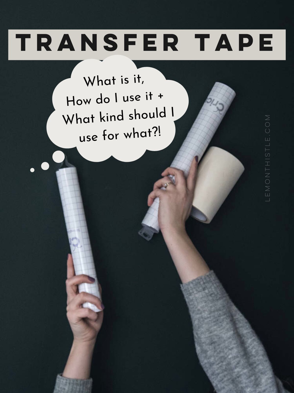 Pin image of hands holding transfer tape rolls with text over: Transfer tape: what is it, how do I use it + what kind should I use for what?!