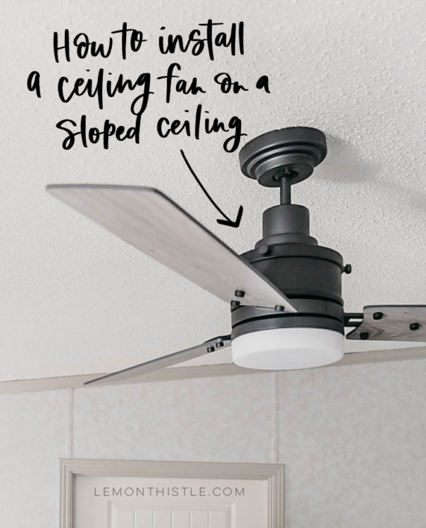 How to Install a Ceiling Fan on a Sloped Ceiling Lemon Thistle