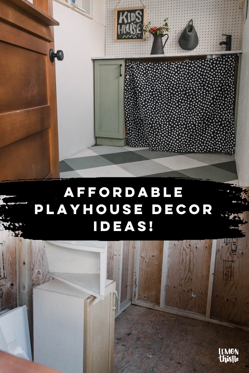 text reads: affordable playhouse decor ideas! Image of wooden door into playhouse with buffalo check floor and mini kitchen with green cabinet and pegboard backsplash