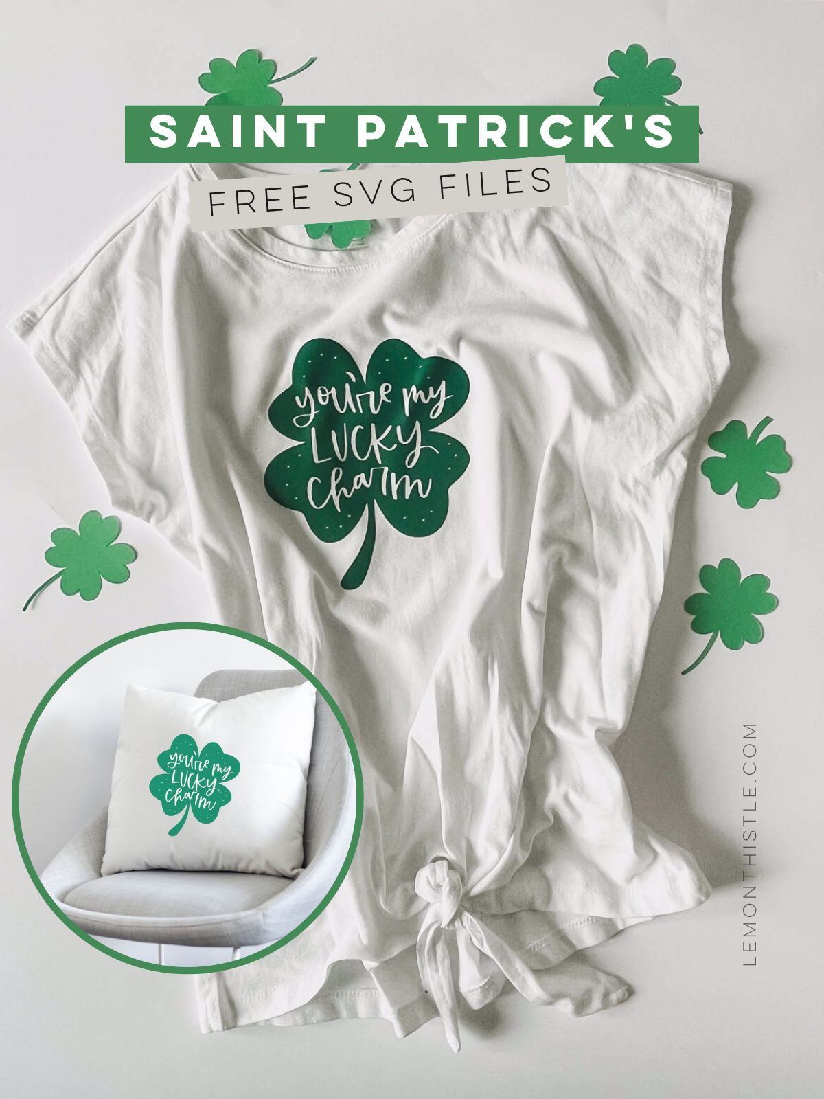 'you're my lucky charm' hand lettered on a shamrock ironed on to a t-shirt and pillow with text over that reads 'saint patrick's day free SVG files'