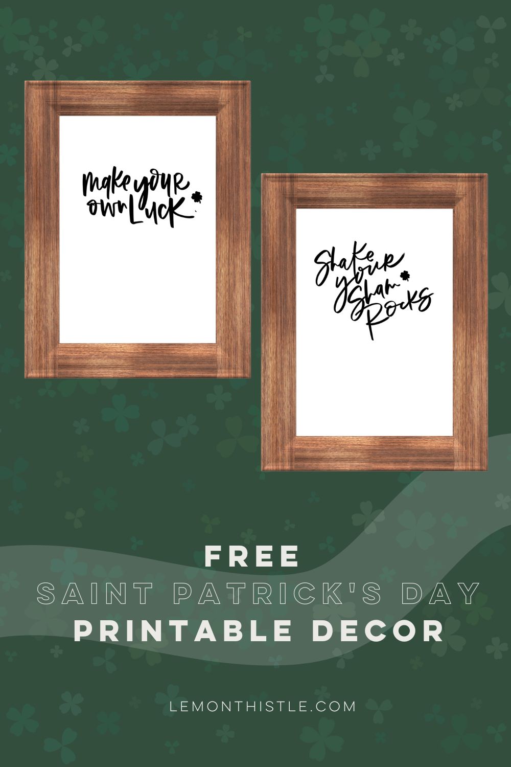 two images of printable wall art, one reads 'shake your shamrocks' and one reads 'make your own luck' both with small shamrocks. text over images reads: handlettered saint patricks day free printables