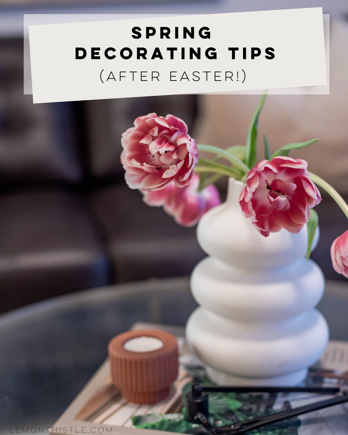 image of vase of pink double tulips, text reads: Decorating tips for spring (after easter)