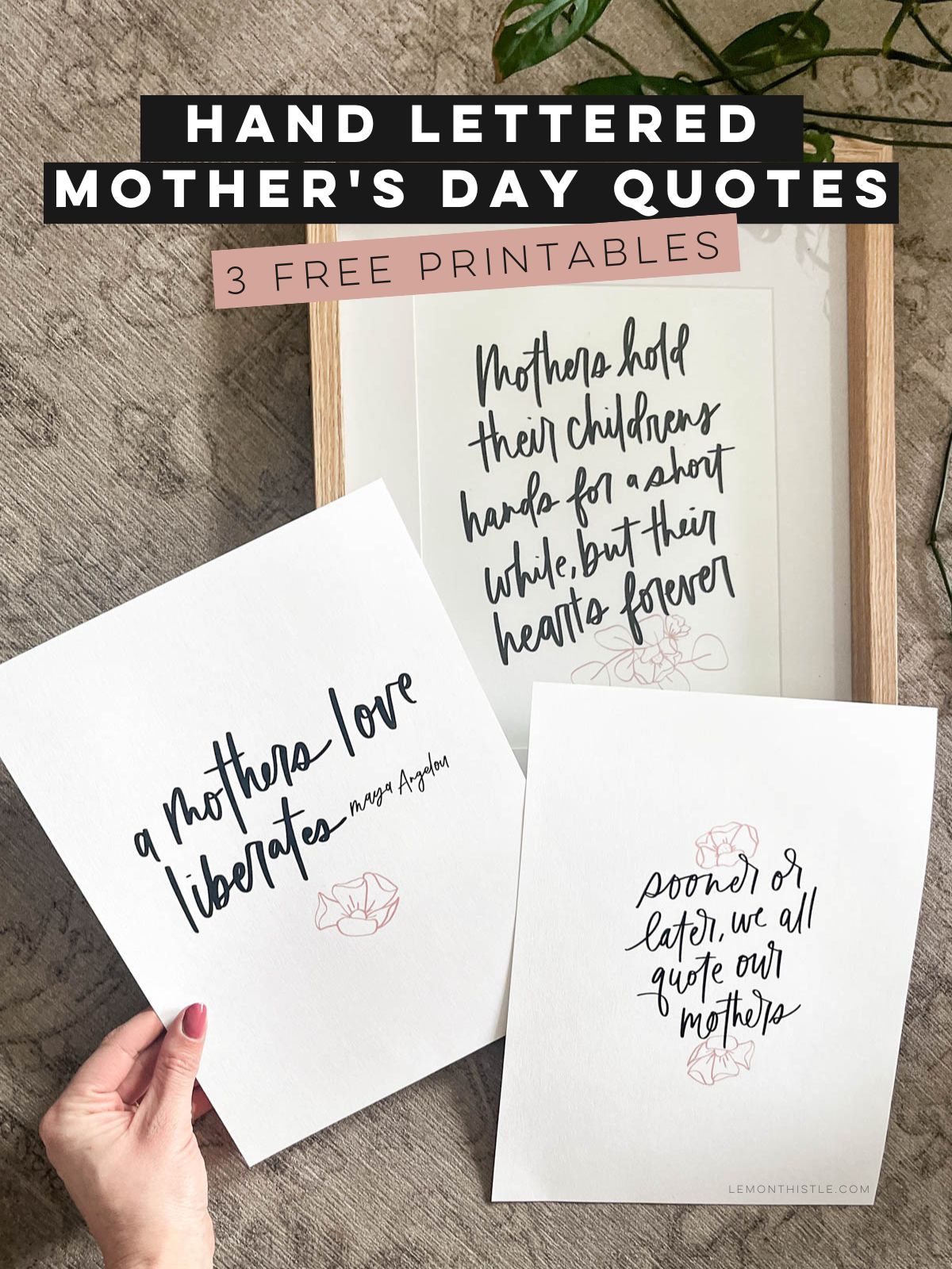 title reads: hand lettered mothers day quotes- three free printables Image of all three printable quotes printed, one framed.