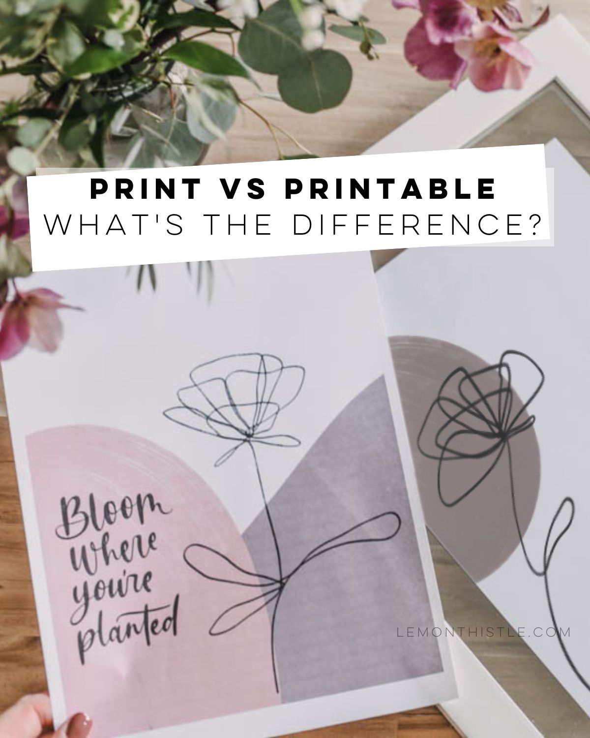 Print vs Printable: what's the difference? Text over image of printed art for spring