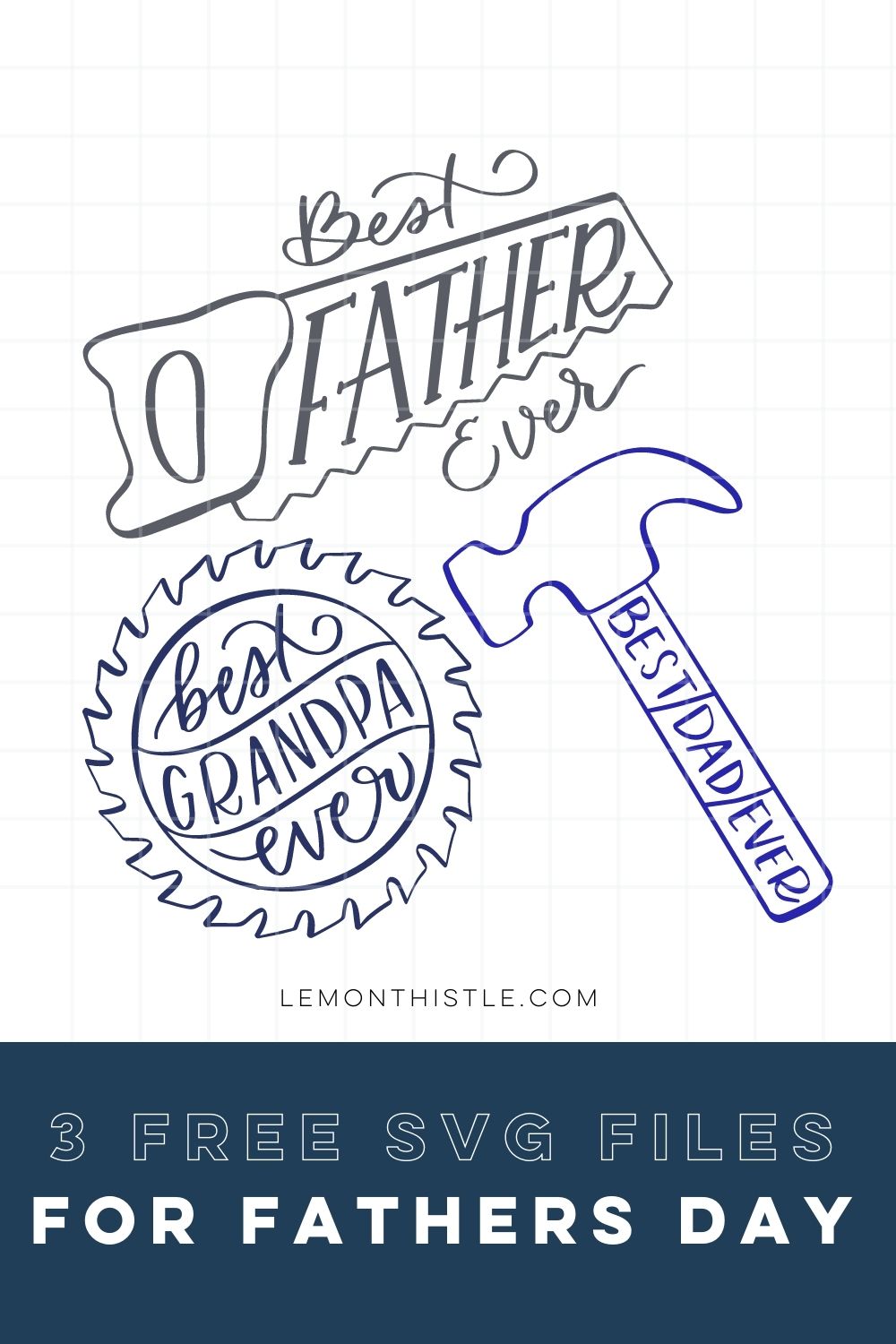 3 Free Father's Day hand lettered SVG Files featuring tools, designs in blue feature a hand saw, saw blade and hammer, reading 'best dad ever' 'best grandpa ever' and 'best father ever'