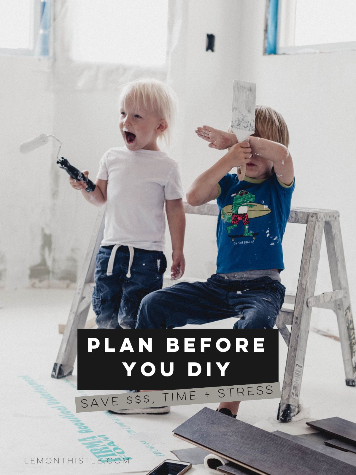 kids holding paint brush and paint roller. text over reads plan before you diy (save $$ time + stress)