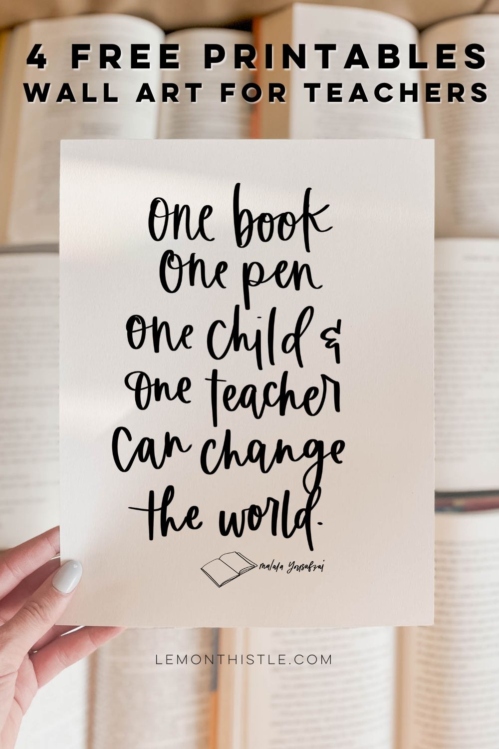 One book, one pen, one child + one teacher can change the world- free printable being held over books