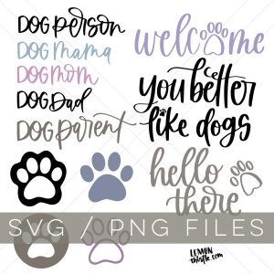 Dog Lover SVG and PNG Bundle- collage of all files: 4 paw prints, hello there, you better like dogs, welcome, dog person, dog mama, dog parent, dog mom, dog dad