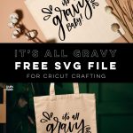 It's all gravy baby! Free cut file for cricut crafting (two images of cut file used on tote bags with text overlay)