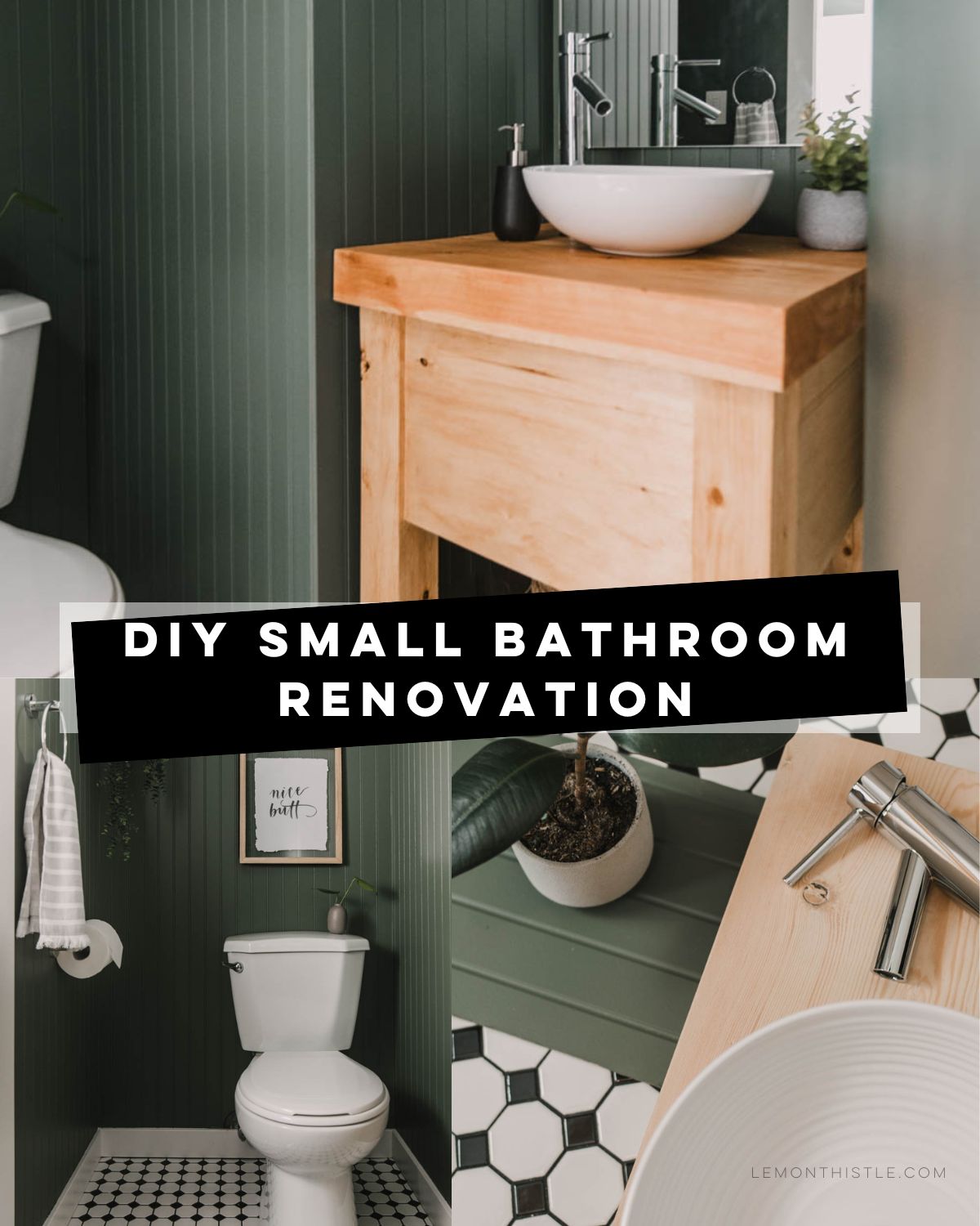 collage of three images of the finished space (dark green beadboard walls, wooden vanity, black and white vintage type tile floor) text over reads DIY small bathroom renovation