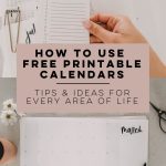 how to use free printable calendars - tips and ideas for every area of life