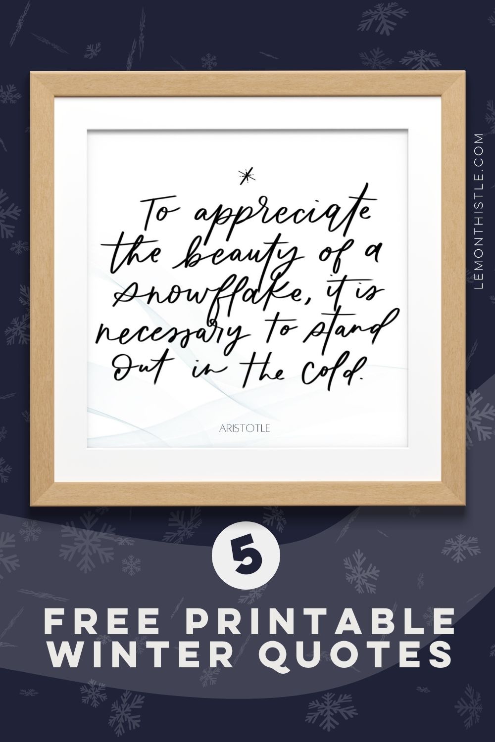 to appreciate the beauty of a snowflake, it's necessary to stand out in the cold- framed hand lettered printable on blue background. text reads 5 free printable winter quotes