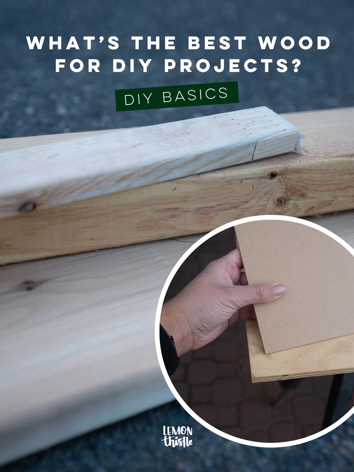 image of a stack of various types of wood, second image shows a hand holding a piece of MDF in front of a piece of plywood. Text over reads: what's the best wood for DIY projects? DIY Basics