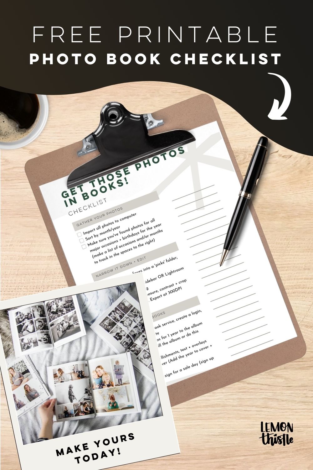 image is of free printable checklist for making family photo books (including organiing them!) on clipboard on light wood table with pen and coffee, polaroid style photo overlay shows made photo books being enjoyed! text over reads: free printable photo book checklist (make yours today!)